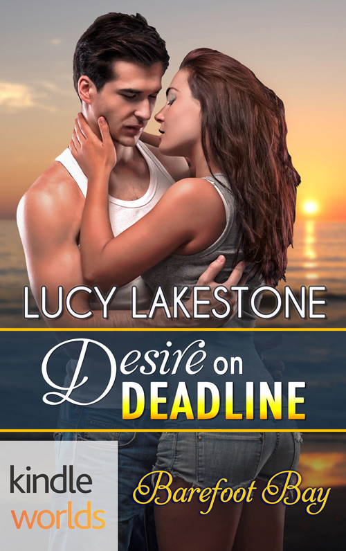 "Desire on Deadline," the new Barefoot Bay Kindle Worlds novel by Lucy Lakestone
